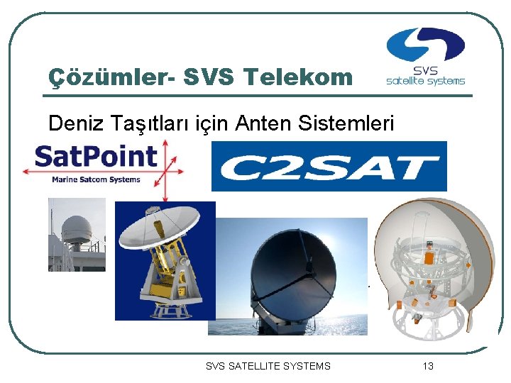 Çözümler- SVS Telekom Deniz Taşıtları için Anten Sistemleri SVS SATELLITE SYSTEMS 13 