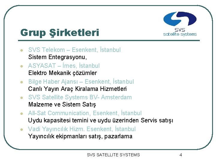 Grup Şirketleri l l l SVS Telekom – Esenkent, İstanbul Sistem Entegrasyonu, ASYASAT –