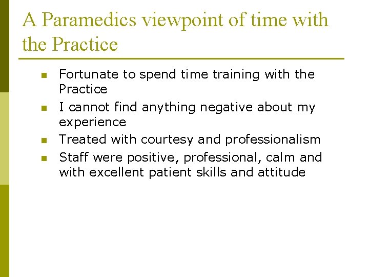 A Paramedics viewpoint of time with the Practice n n Fortunate to spend time