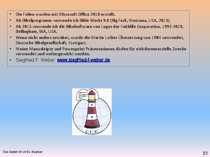  • Die Folien wurden mit Microsoft Office 2010 erstellt. • Als Bibelprogramm verwende