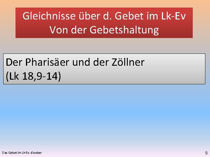 Gleichnisse über d. Gebet im Lk-Ev Von der Gebetshaltung Der Pharisäer und der Zöllner