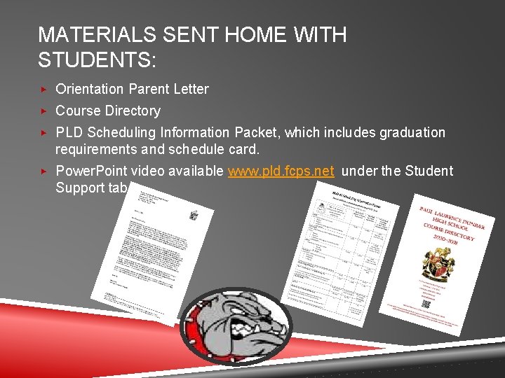 MATERIALS SENT HOME WITH STUDENTS: ▶ Orientation Parent Letter ▶ Course Directory ▶ PLD