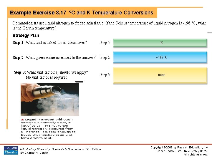 Example Exercise 3. 17 ºC and K Temperature Conversions Dermatologists use liquid nitrogen to