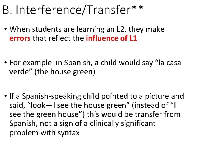 B. Interference/Transfer** • When students are learning an L 2, they make errors that