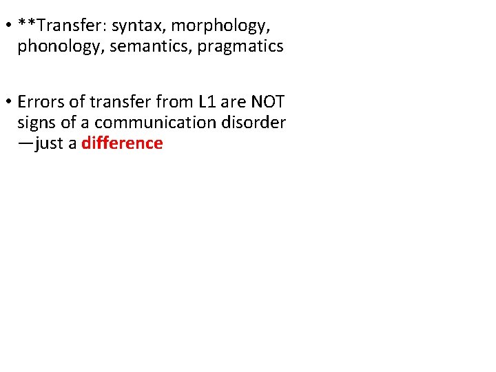  • **Transfer: syntax, morphology, phonology, semantics, pragmatics • Errors of transfer from L