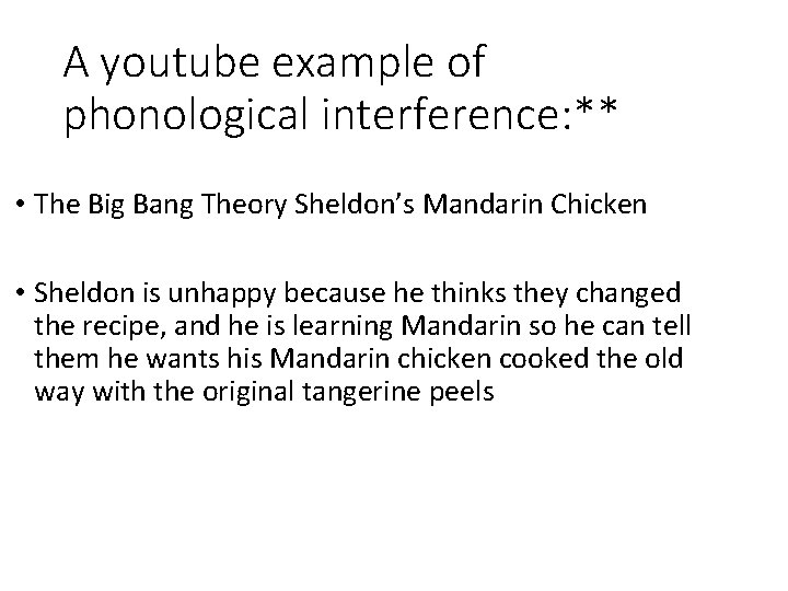 A youtube example of phonological interference: ** • The Big Bang Theory Sheldon’s Mandarin A youtube example of phonological interference: ** • The Big Bang Theory Sheldon’s Mandarin