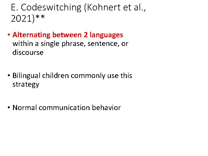 E. Codeswitching (Kohnert et al. , 2021)** • Alternating between 2 languages within a E. Codeswitching (Kohnert et al. , 2021)** • Alternating between 2 languages within a