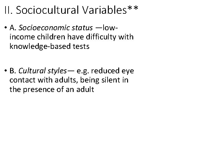 II. Sociocultural Variables** • A. Socioeconomic status —lowincome children have difficulty with knowledge-based tests