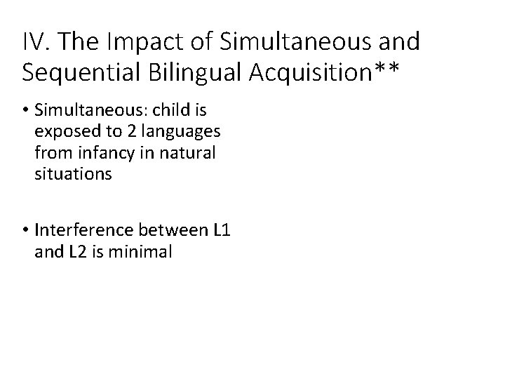 IV. The Impact of Simultaneous and Sequential Bilingual Acquisition** • Simultaneous: child is exposed IV. The Impact of Simultaneous and Sequential Bilingual Acquisition** • Simultaneous: child is exposed