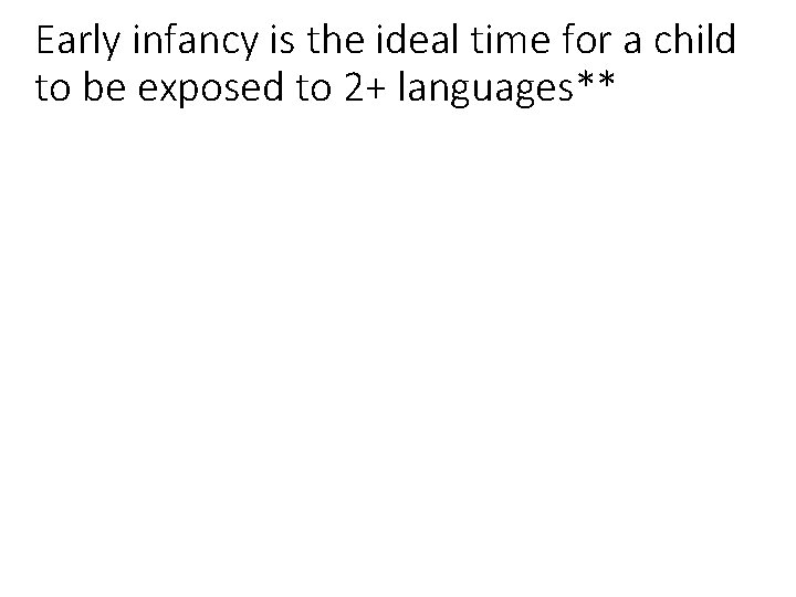 Early infancy is the ideal time for a child to be exposed to 2+