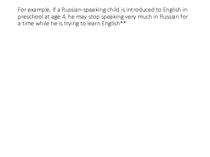 For example, if a Russian-speaking child is introduced to English in preschool at age For example, if a Russian-speaking child is introduced to English in preschool at age