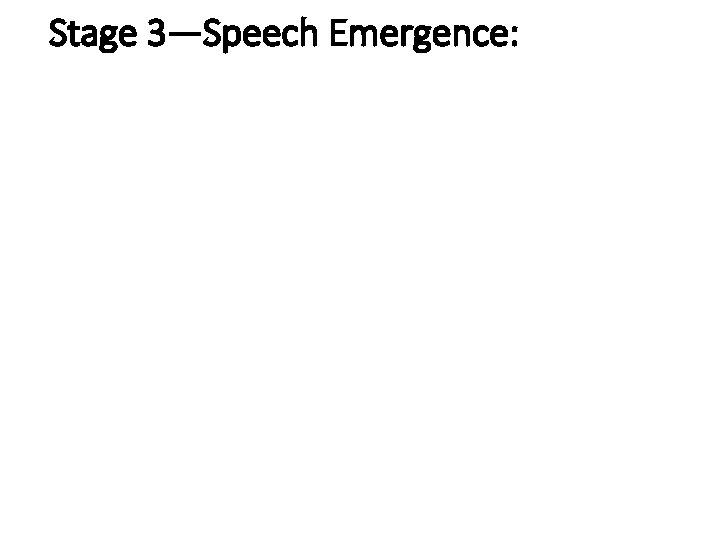 Stage 3—Speech Emergence: Stage 3—Speech Emergence: