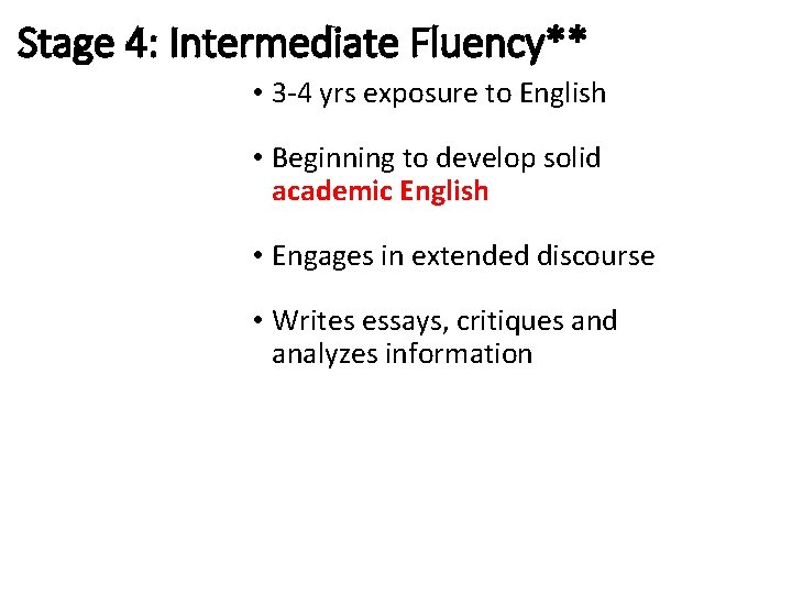 Stage 4: Intermediate Fluency** • 3 -4 yrs exposure to English • Beginning to