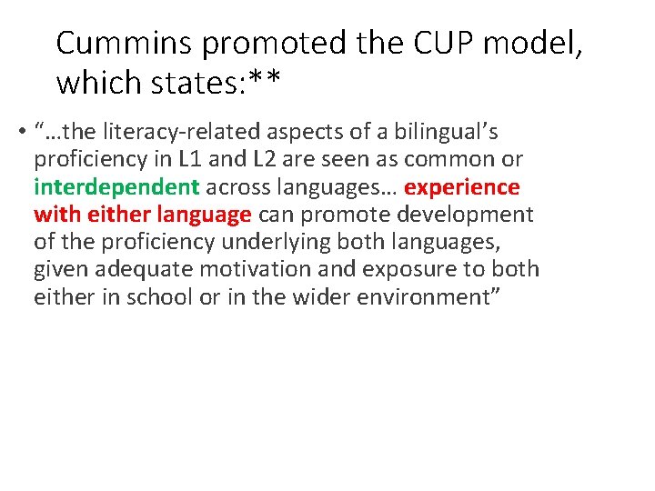 Cummins promoted the CUP model, which states: ** • “…the literacy-related aspects of a