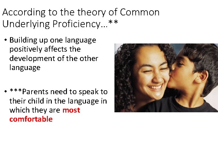 According to theory of Common Underlying Proficiency…** • Building up one language positively affects According to theory of Common Underlying Proficiency…** • Building up one language positively affects