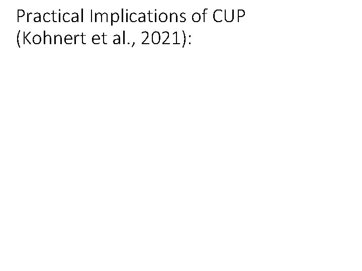 Practical Implications of CUP (Kohnert et al. , 2021): 