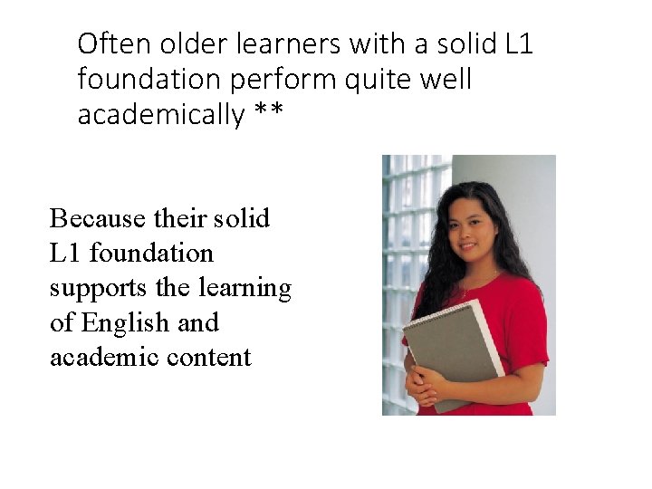 Often older learners with a solid L 1 foundation perform quite well academically ** Often older learners with a solid L 1 foundation perform quite well academically **