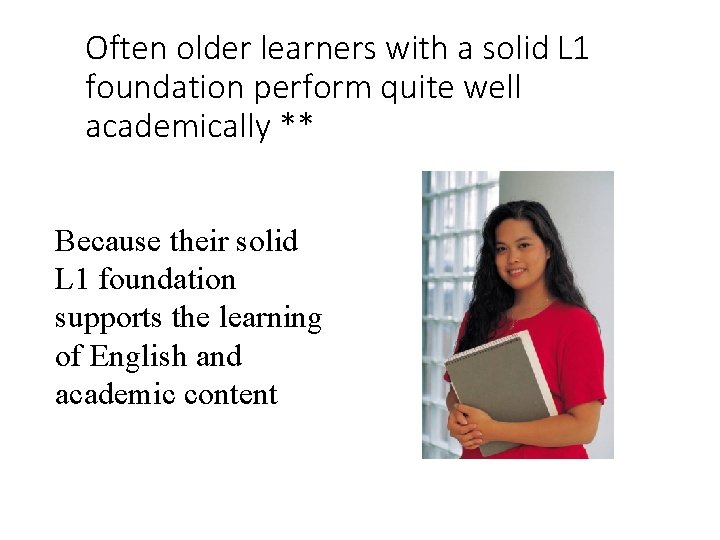 Often older learners with a solid L 1 foundation perform quite well academically **