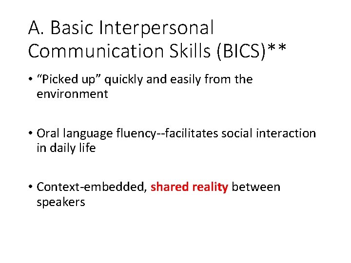 A. Basic Interpersonal Communication Skills (BICS)** • “Picked up” quickly and easily from the