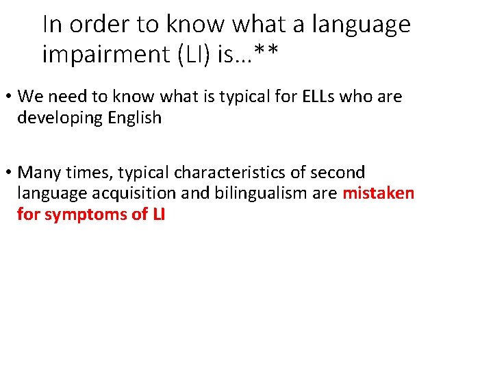 In order to know what a language impairment (LI) is…** • We need to In order to know what a language impairment (LI) is…** • We need to