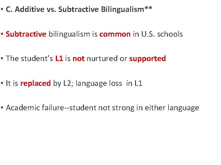  • C. Additive vs. Subtractive Bilingualism** • Subtractive bilingualism is common in U.