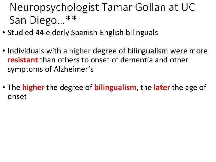 Neuropsychologist Tamar Gollan at UC San Diego…** • Studied 44 elderly Spanish-English bilinguals • Neuropsychologist Tamar Gollan at UC San Diego…** • Studied 44 elderly Spanish-English bilinguals •