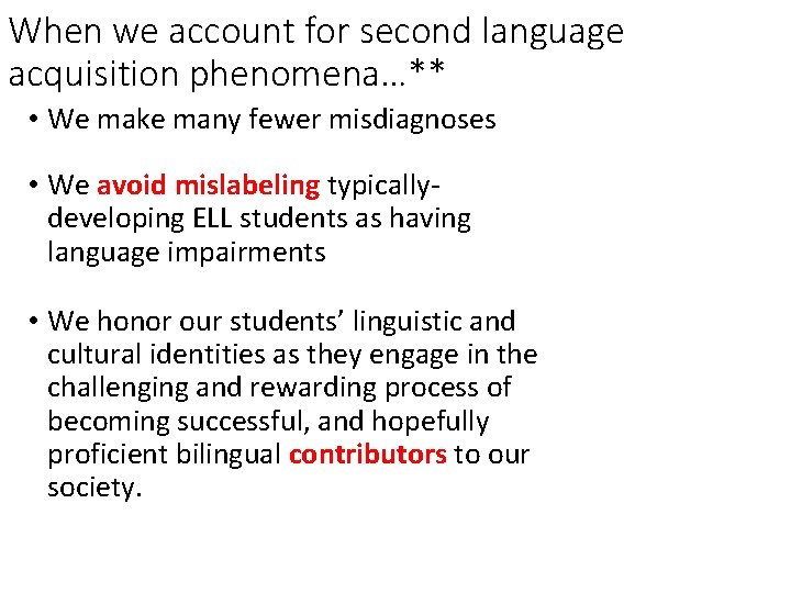 When we account for second language acquisition phenomena…** • We make many fewer misdiagnoses