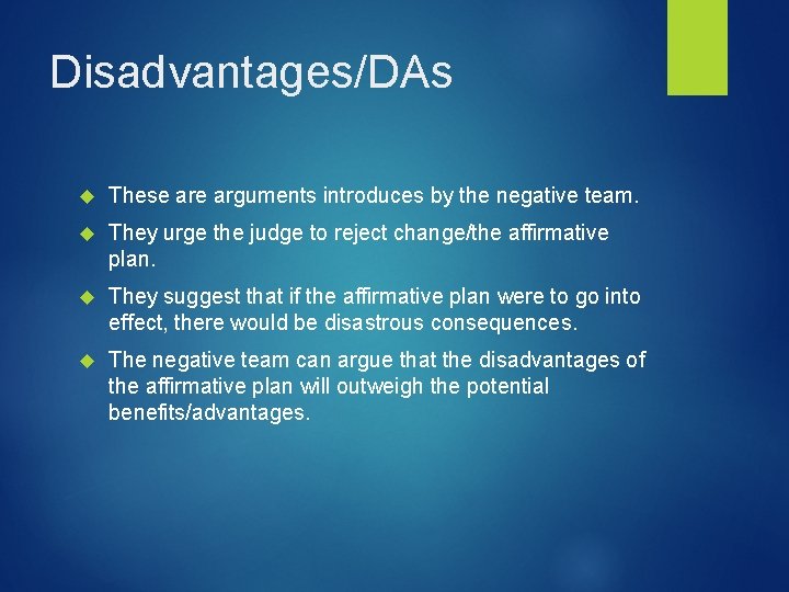 Disadvantages/DAs These arguments introduces by the negative team. They urge the judge to reject