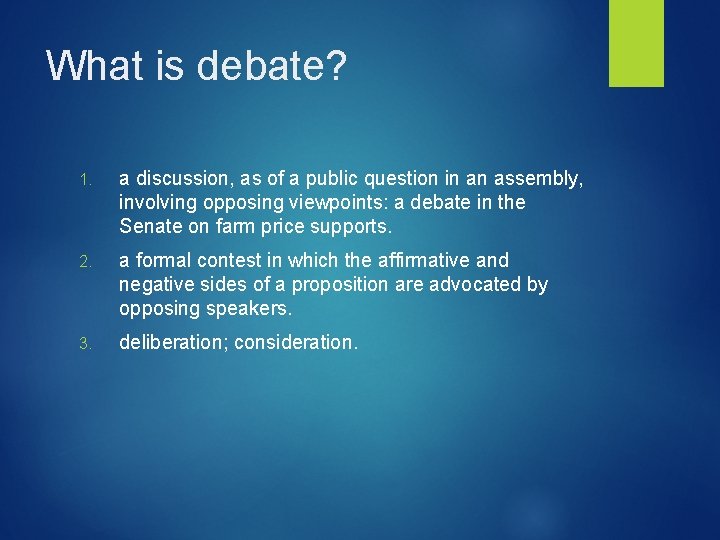 What is debate? 1. a discussion, as of a public question in an assembly,