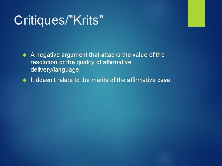 Critiques/”Krits” A negative argument that attacks the value of the resolution or the quality