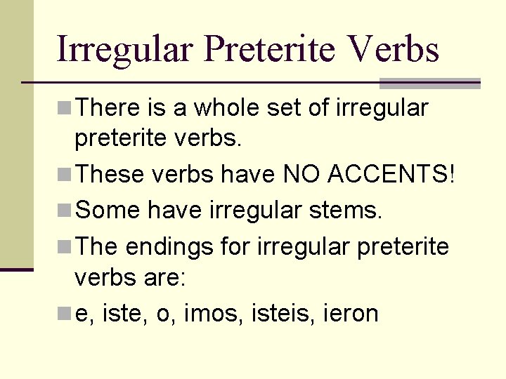 Irregular Preterite Verbs n There is a whole set of irregular preterite verbs. n