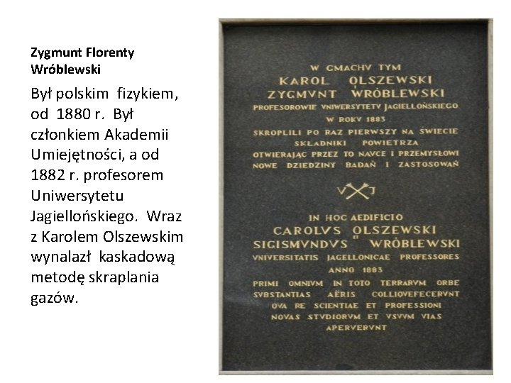 Zygmunt Florenty Wróblewski Był polskim fizykiem, od 1880 r. Był członkiem Akademii Umiejętności, a