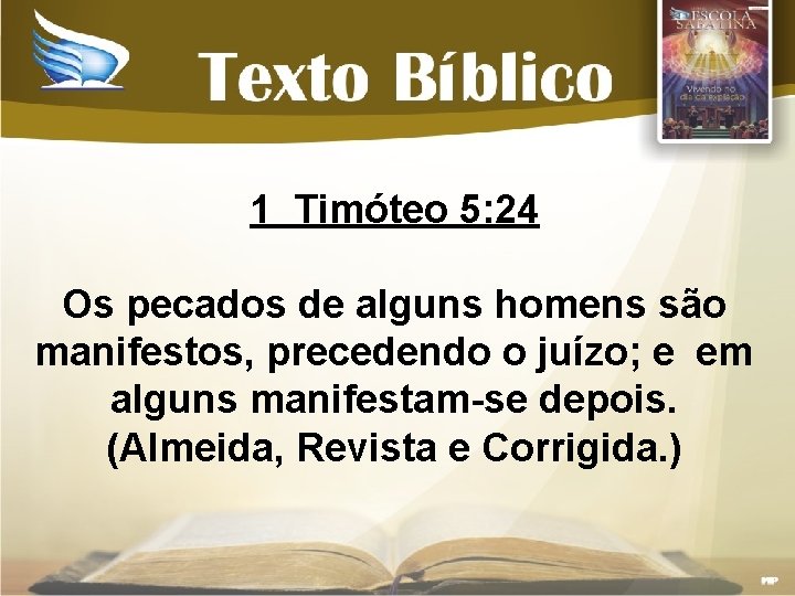 1 Timóteo 5: 24 Os pecados de alguns homens são manifestos, precedendo o juízo;