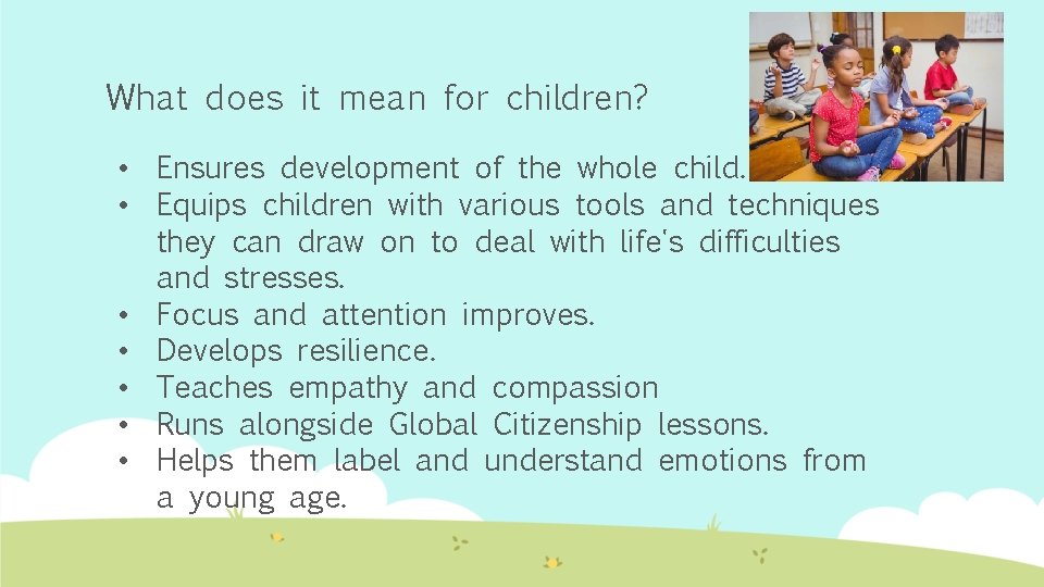 What does it mean for children? • Ensures development of the whole child. •