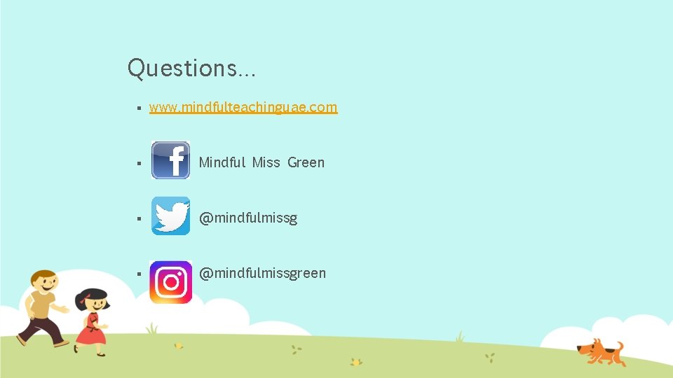 Questions… § www. mindfulteachinguae. com § Mindful Miss Green § @mindfulmissgreen 