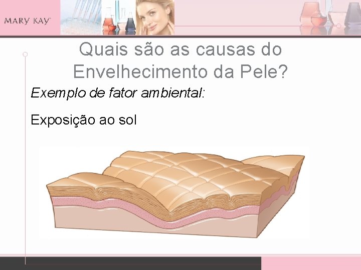 Quais são as causas do Envelhecimento da Pele? Exemplo de fator ambiental: Exposição ao