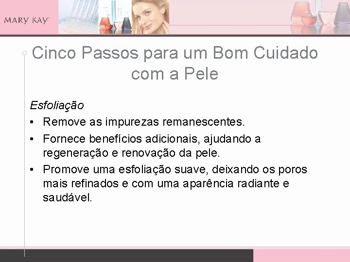 Cinco Passos para um Bom Cuidado com a Pele Esfoliação • Remove as impurezas