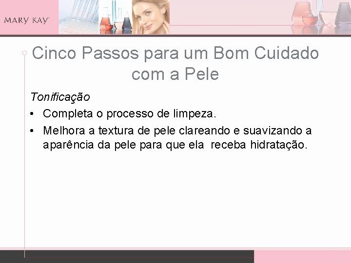 Cinco Passos para um Bom Cuidado com a Pele Tonificação • Completa o processo