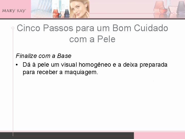 Cinco Passos para um Bom Cuidado com a Pele Finalize com a Base •