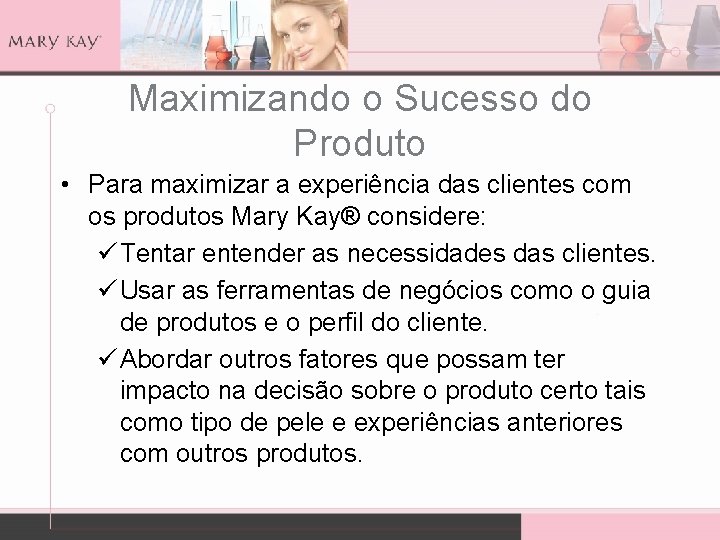 Maximizando o Sucesso do Produto • Para maximizar a experiência das clientes com os