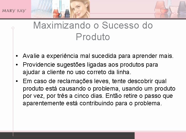 Maximizando o Sucesso do Produto • Avalie a experiência mal sucedida para aprender mais.