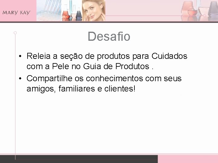 Desafio • Releia a seção de produtos para Cuidados com a Pele no Guia