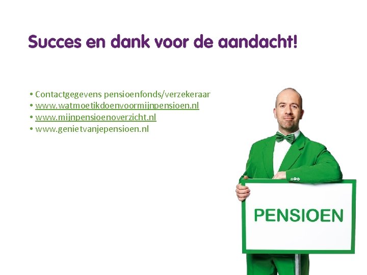  • Contactgegevens pensioenfonds/verzekeraar • www. watmoetikdoenvoormijnpensioen. nl • www. mijnpensioenoverzicht. nl • www.