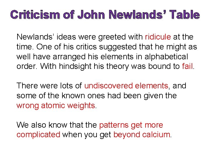 Criticism of John Newlands’ Table Newlands’ ideas were greeted with ridicule at the time. Criticism of John Newlands’ Table Newlands’ ideas were greeted with ridicule at the time.