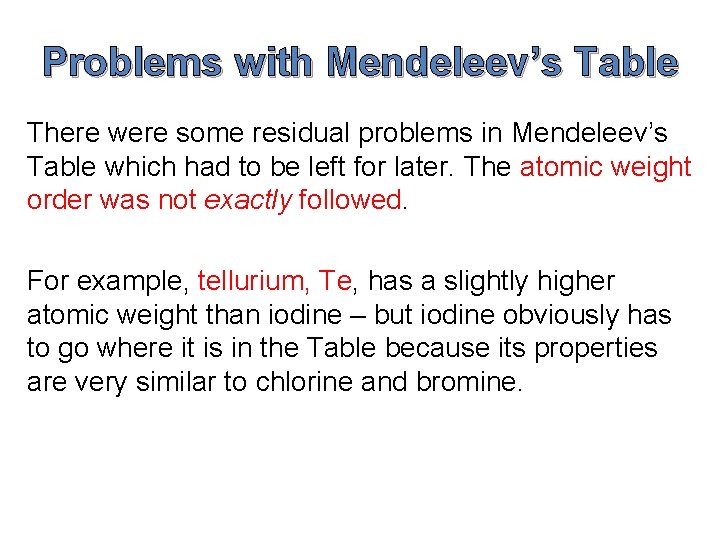 Problems with Mendeleev’s Table There were some residual problems in Mendeleev’s Table which had Problems with Mendeleev’s Table There were some residual problems in Mendeleev’s Table which had