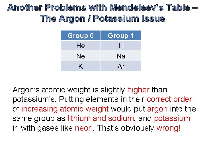 Another Problems with Mendeleev’s Table – The Argon / Potassium Issue Group 0 He Another Problems with Mendeleev’s Table – The Argon / Potassium Issue Group 0 He