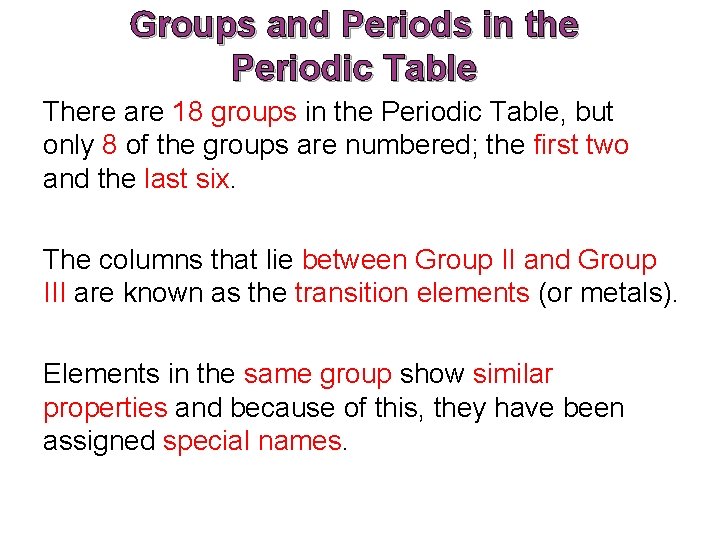 Groups and Periods in the Periodic Table There are 18 groups in the Periodic Groups and Periods in the Periodic Table There are 18 groups in the Periodic