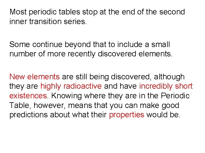 Most periodic tables stop at the end of the second inner transition series. Some Most periodic tables stop at the end of the second inner transition series. Some