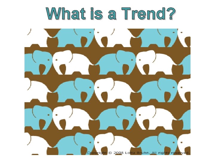 What is a Trend?  What is a Trend?