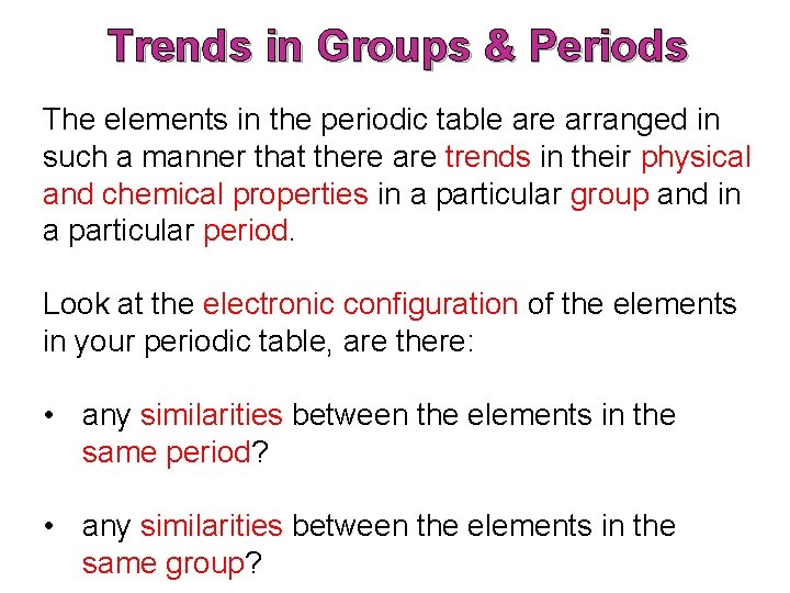 Trends in Groups & Periods The elements in the periodic table arranged in such Trends in Groups & Periods The elements in the periodic table arranged in such